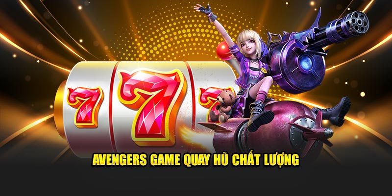 Avengers game quay hũ chất lượng