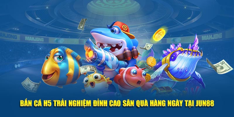 Bắn Cá H5 Trải Nghiệm Đỉnh Cao Săn Quà Hàng Ngày Tại 789win