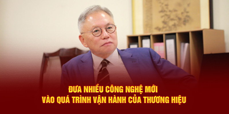 Đưa nhiều công nghệ mới vào quá trình vận hành của thương hiệu