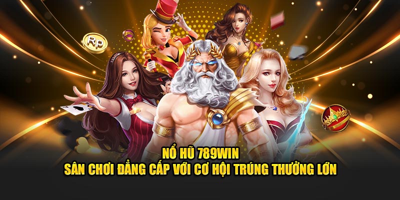 Kinh nghiệm khi chơi nổ hũ 789WIN