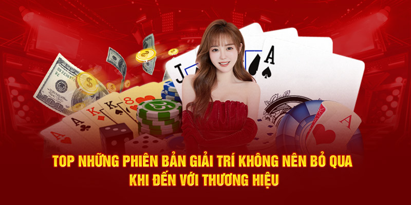 Top những phiên bản giải trí không nên bỏ qua khi đến với thương hiệu