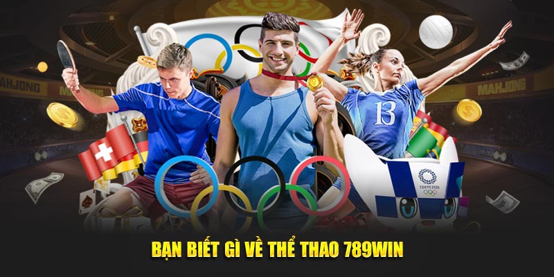 Bạn biết gì về thể thao 789WIN