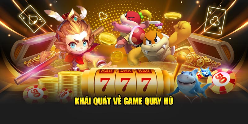 Khái quát về game quay hũ 789win