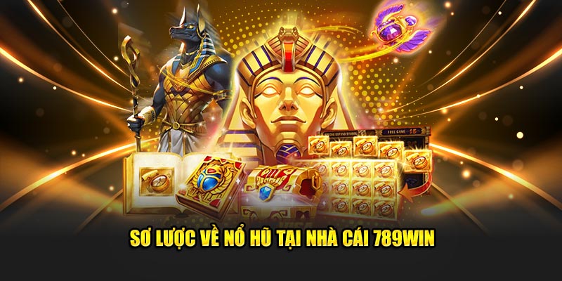 Tổng quan về sảnh nổ hũ 789WIN