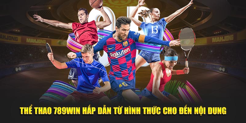 Thể Thao 789WIN Hấp Dẫn Từ Hình Thức Cho Đến Nội Dung