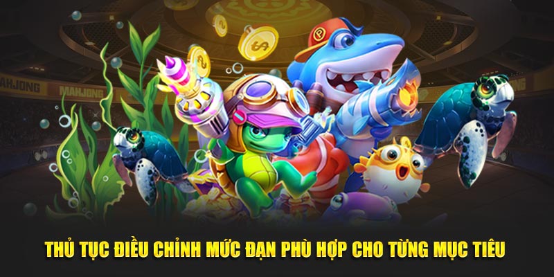 Điều chỉnh mức đạn liên tục và phù hợp cho từng mục tiêu 